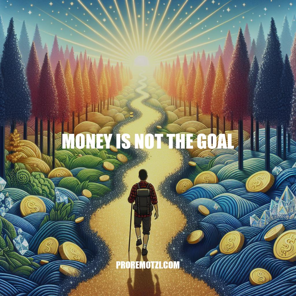 Why Money Is Not The Goal: Key Insights